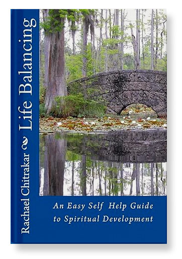 Life Balancing: An Easy Self Help Guide to Spiritual Development by Rachael Chitrakar
